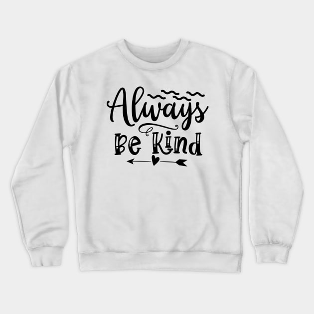 Always Be Kind Motivational T-Shirt Design Crewneck Sweatshirt by OverView